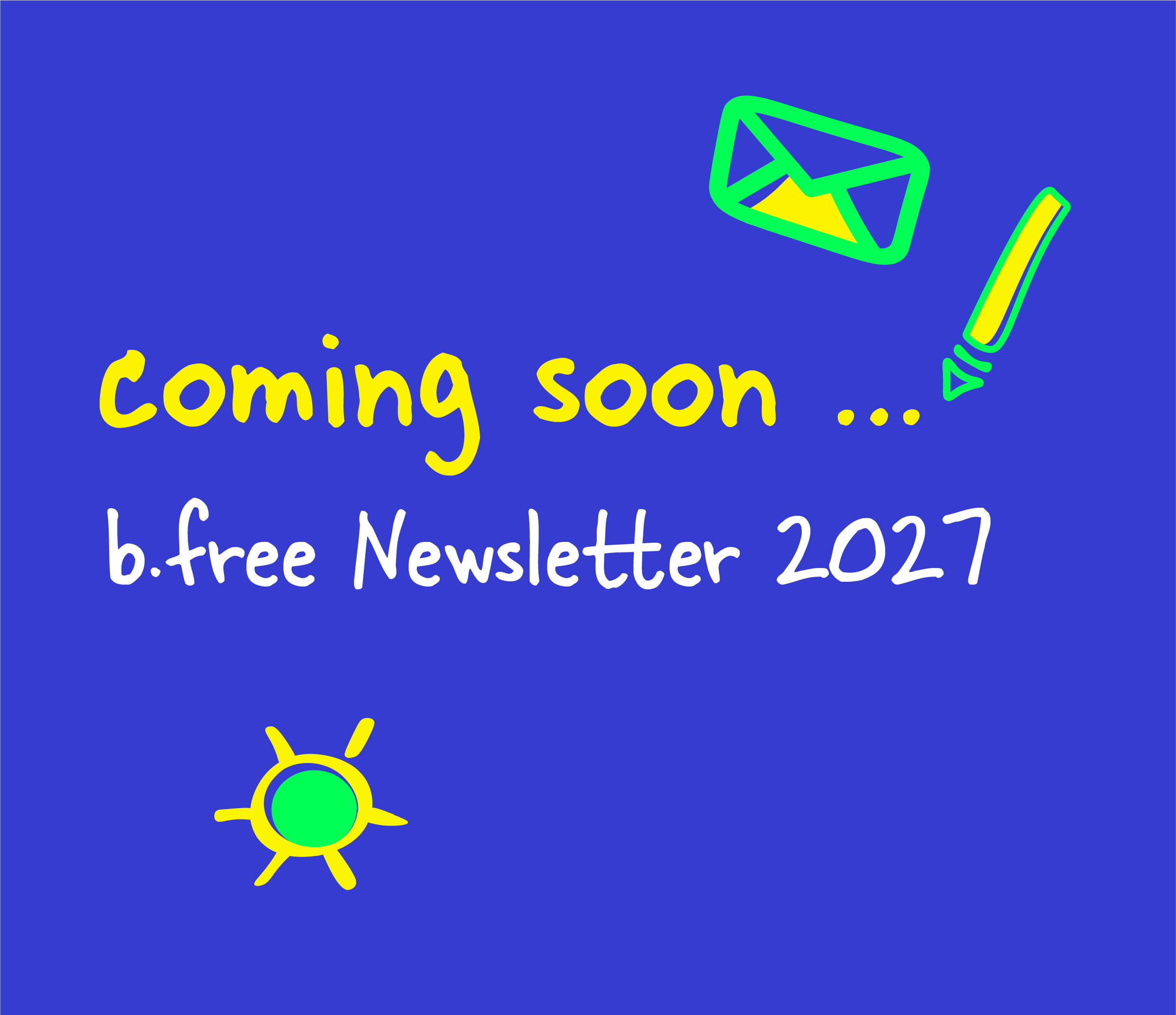 b.free Newsletter: coming soon 2027